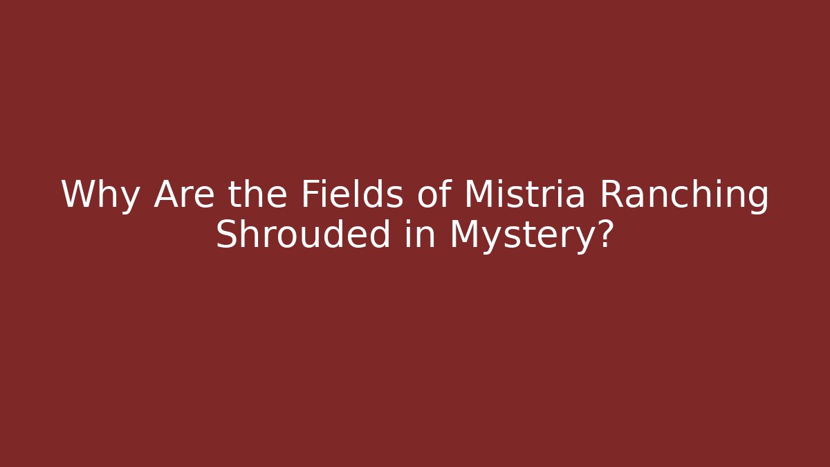 Why Are the Fields of Mistria Ranching Shrouded in Mystery?