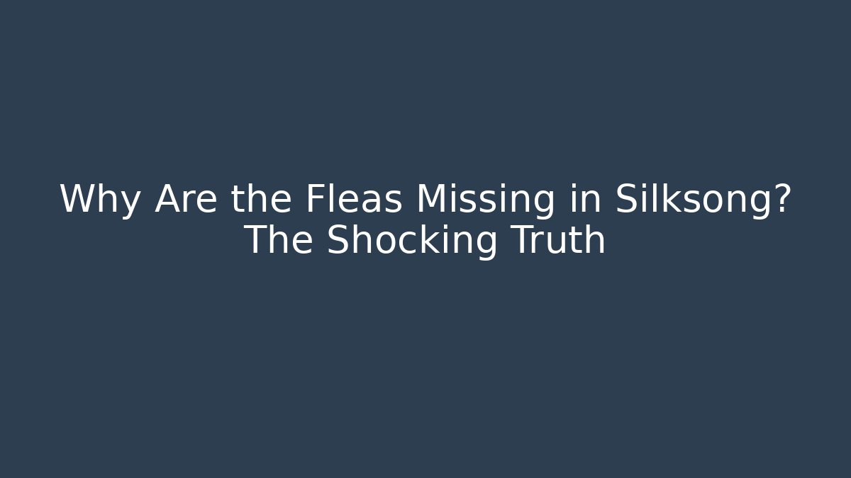 Why Are the Fleas Missing in Silksong? The Shocking Truth - Critter Realm
