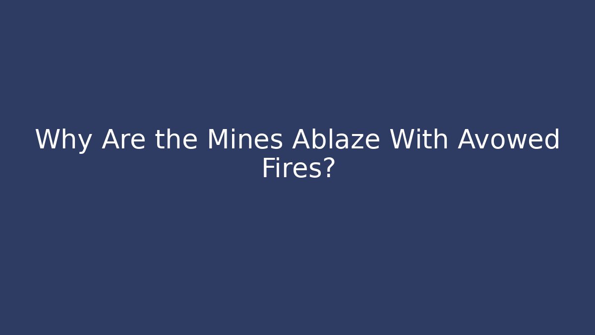 Why Are the Mines Ablaze With Avowed Fires? - Critter Realm