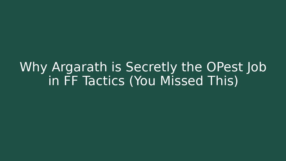Why Argarath is Secretly the OPest Job in FF Tactics (You Missed This)