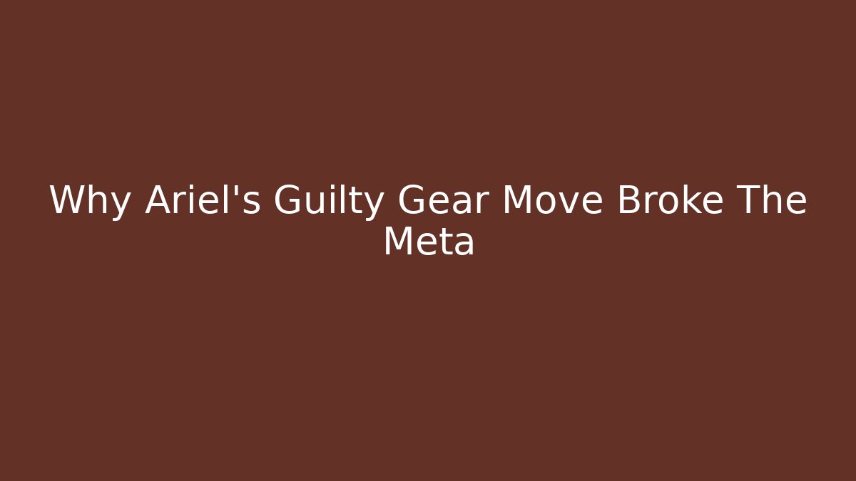 Why Ariel's Guilty Gear Move Broke The Meta