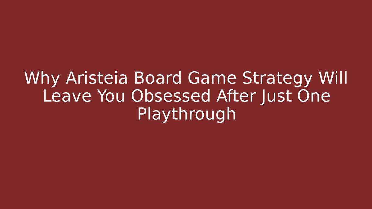 Why Aristeia Board Game Strategy Will Leave You Obsessed After Just One Playthrough