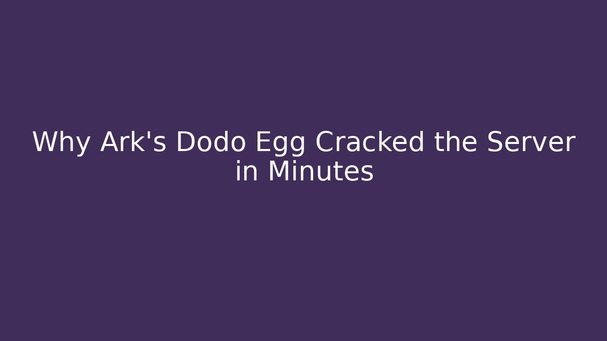 Why Ark's Dodo Egg Cracked the Server in Minutes