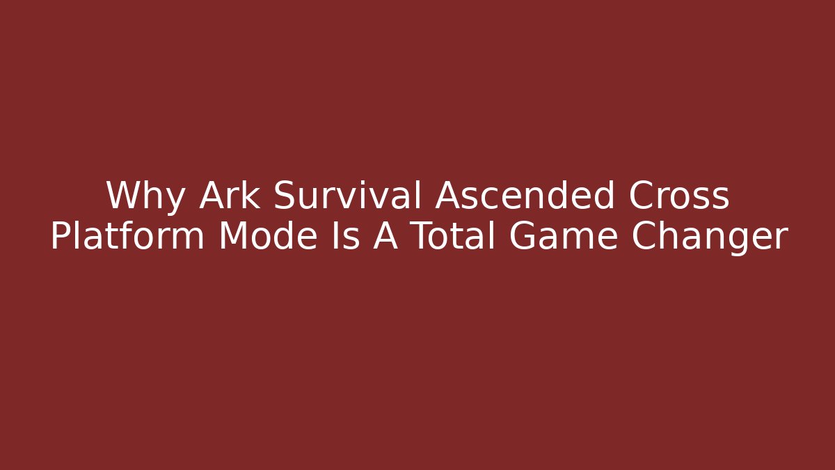 Why Ark Survival Ascended Cross Platform Mode Is A Total Game Changer