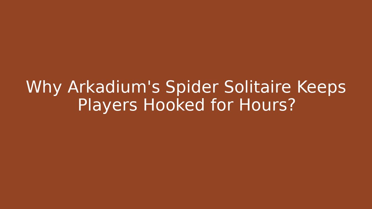 Why Arkadium's Spider Solitaire Keeps Players Hooked for Hours? - Critter Realm