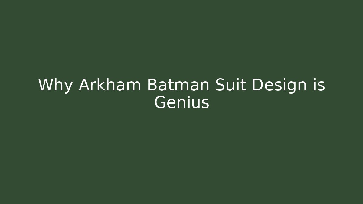 Why Arkham Batman Suit Design is Genius
