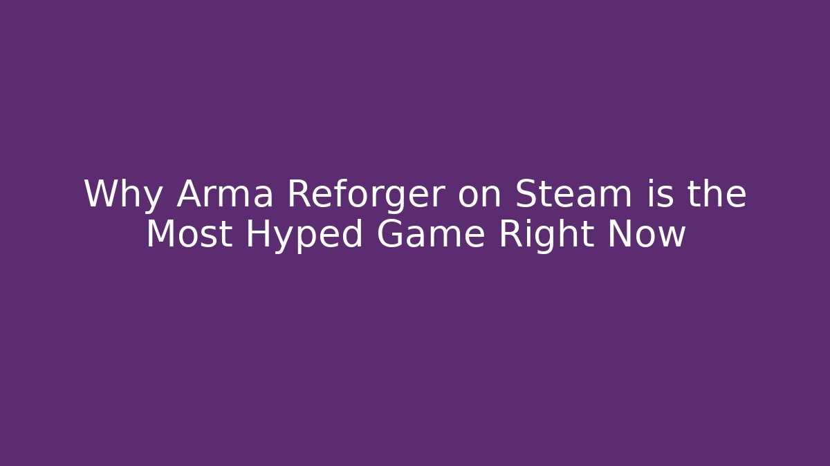 Why Arma Reforger on Steam is the Most Hyped Game Right Now - Critter Realm