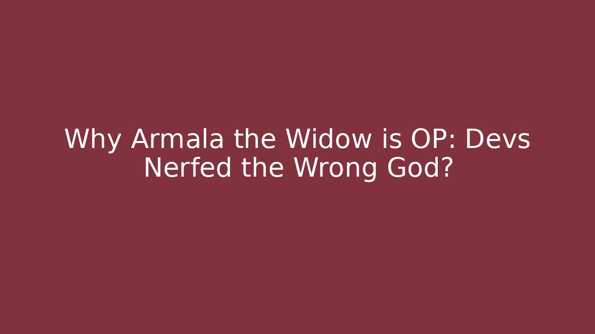 Why Armala the Widow is OP: Devs Nerfed the Wrong God? - Critter Realm