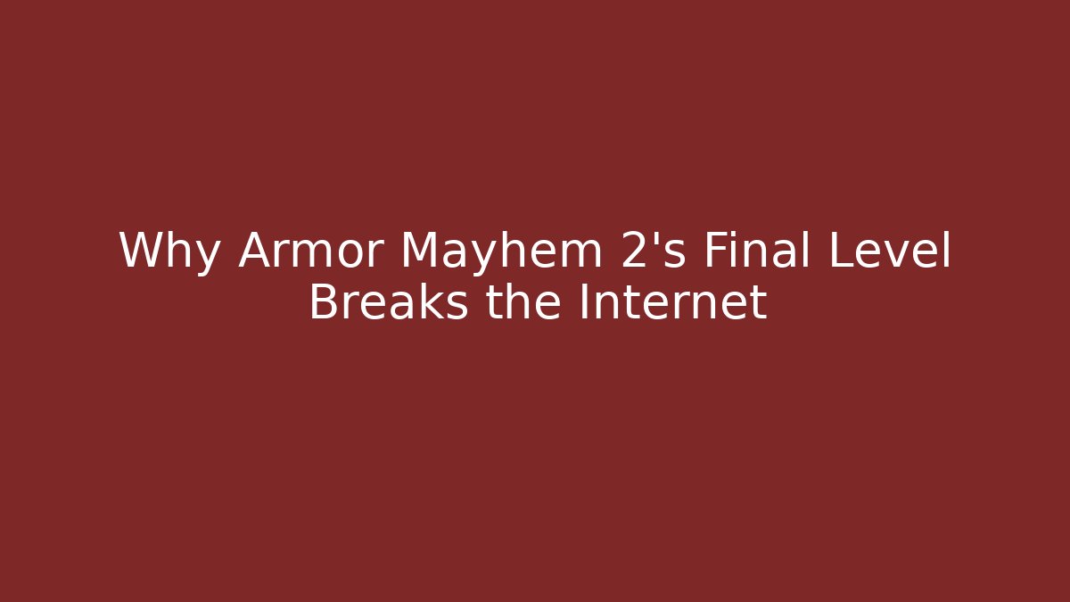 Why Armor Mayhem 2's Final Level Breaks the Internet