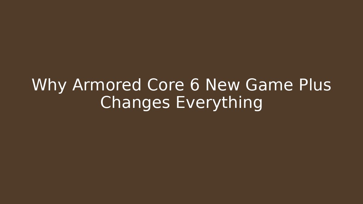 Why Armored Core 6 New Game Plus Changes Everything