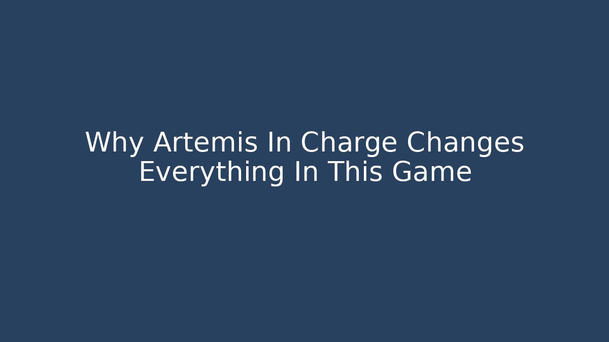 Why Artemis In Charge Changes Everything In This Game