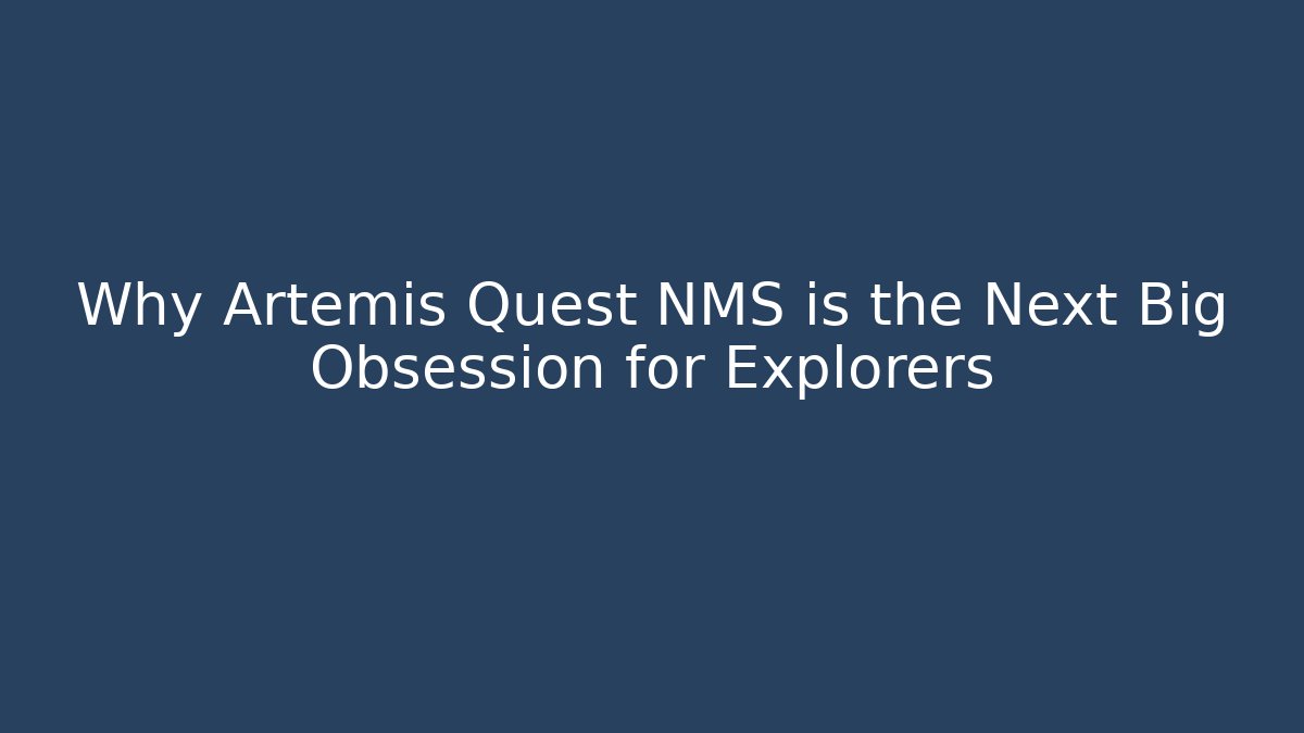 Why Artemis Quest NMS is the Next Big Obsession for Explorers