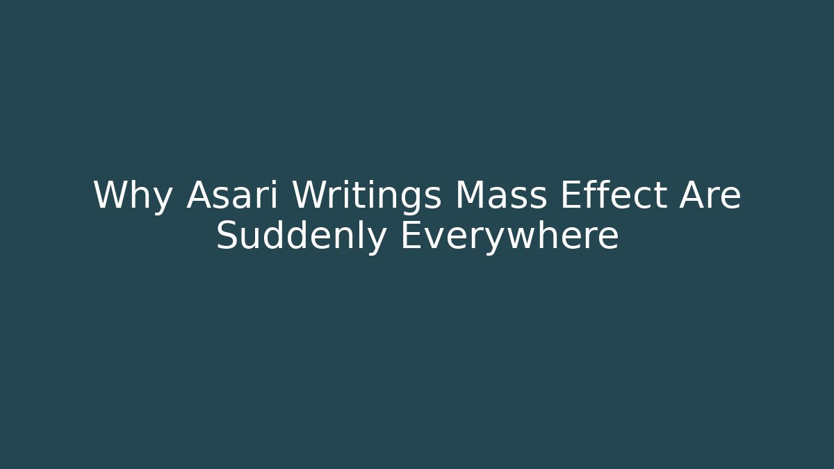 Why Asari Writings Mass Effect Are Suddenly Everywhere