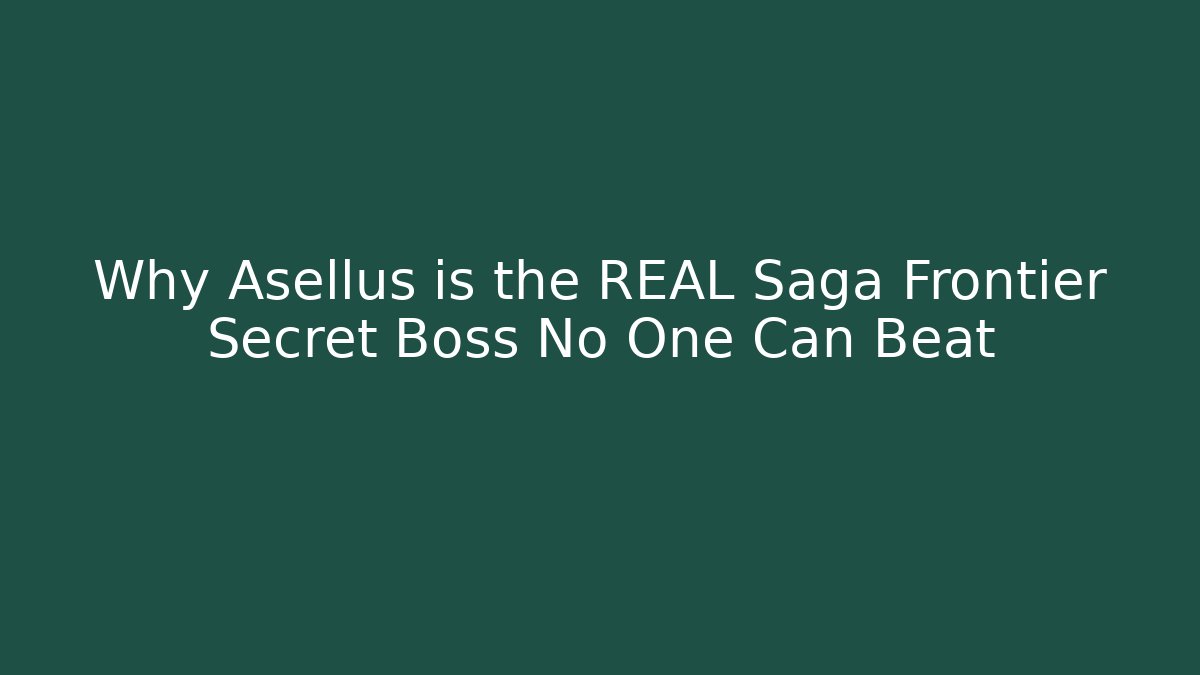 Why Asellus is the REAL Saga Frontier Secret Boss No One Can Beat