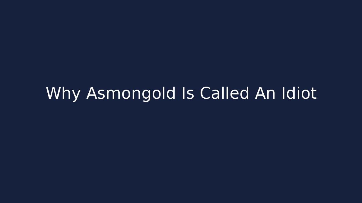 Why Asmongold Is Called An Idiot