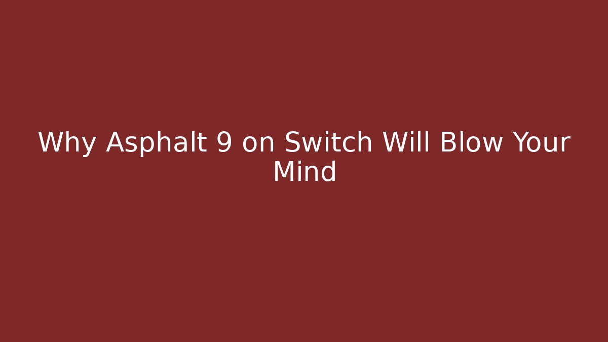 Why Asphalt 9 on Switch Will Blow Your Mind - Critter Realm