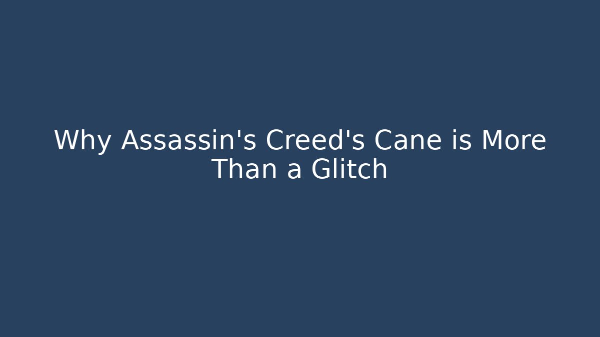 Why Assassin's Creed's Cane is More Than a Glitch
