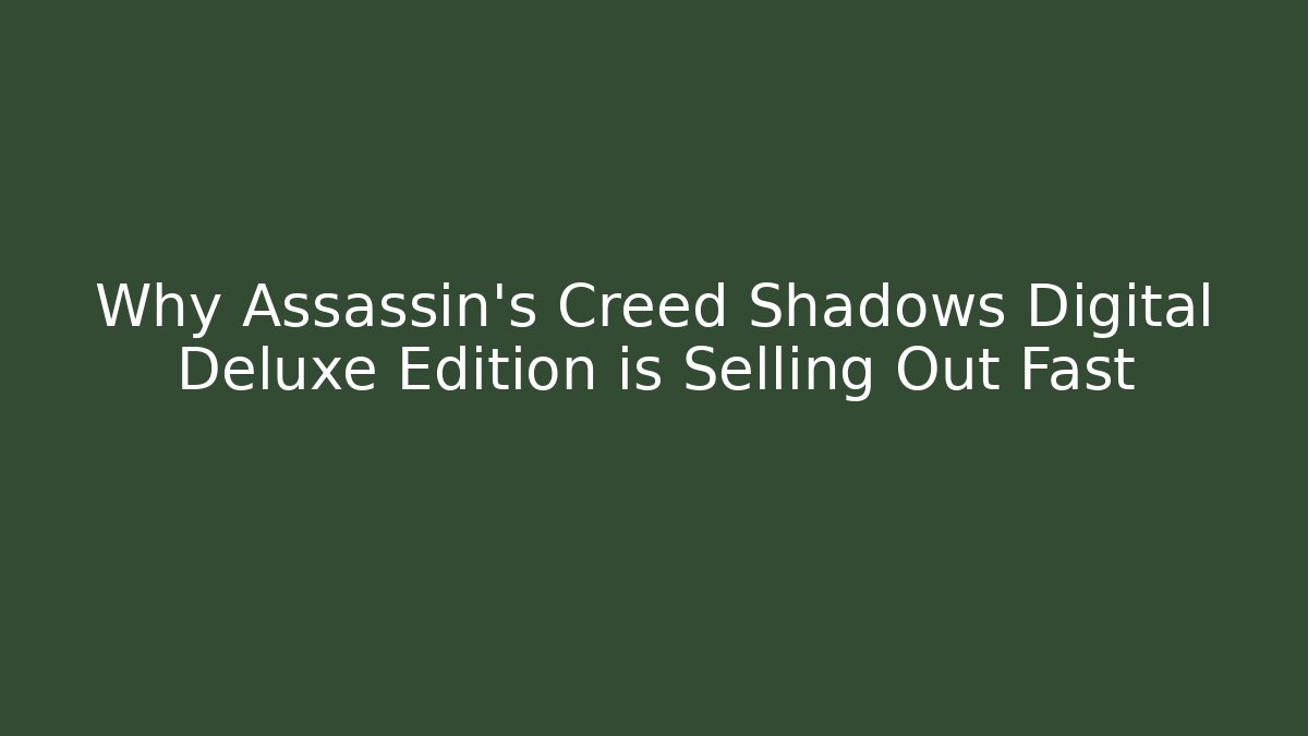 Why Assassin's Creed Shadows Digital Deluxe Edition is Selling Out Fast