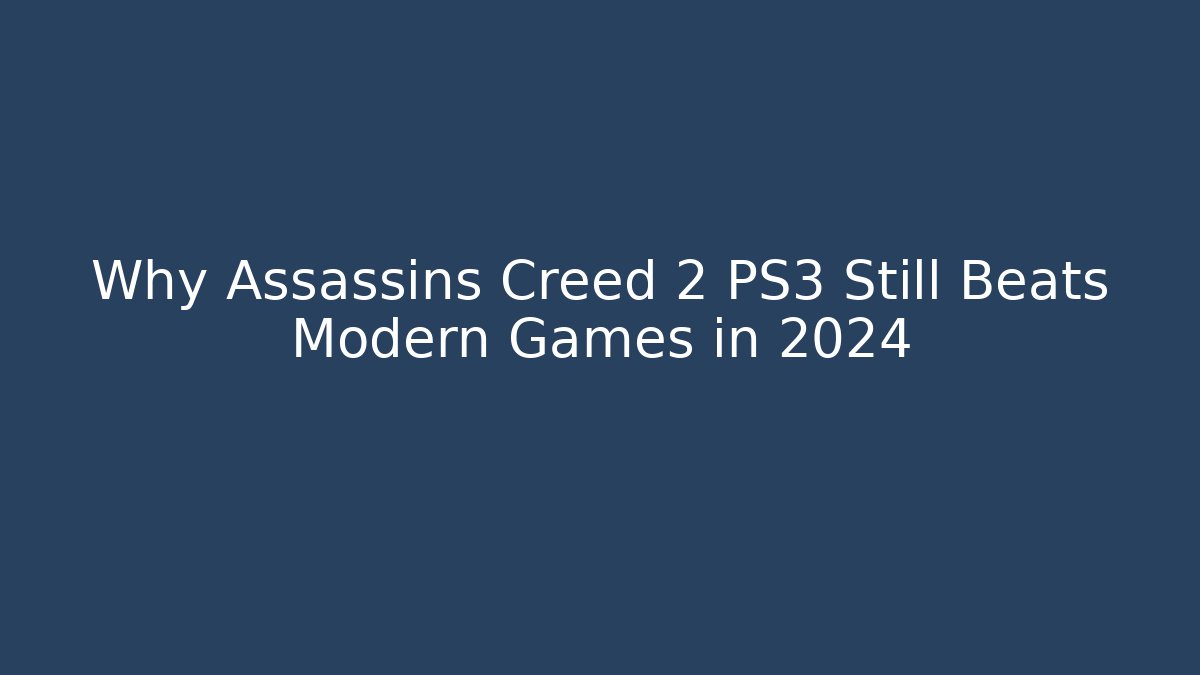 Why Assassins Creed 2 PS3 Still Beats Modern Games in 2024