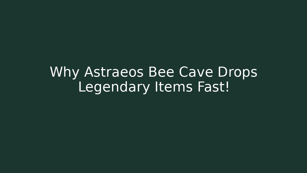 Why Astraeos Bee Cave Drops Legendary Items Fast!