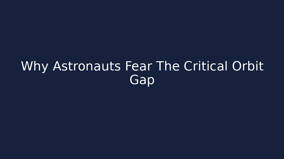 Why Astronauts Fear The Critical Orbit Gap