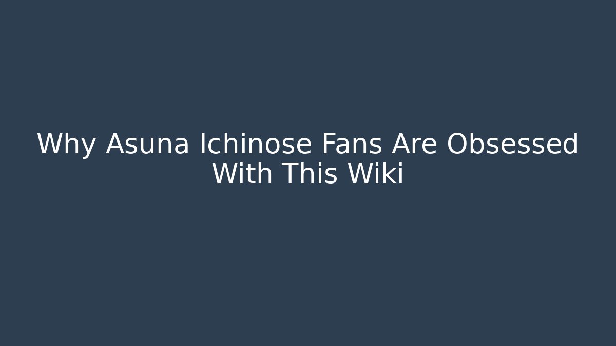 Why Asuna Ichinose Fans Are Obsessed With This Wiki