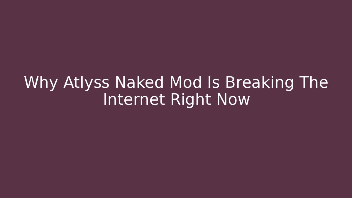 Why Atlyss Naked Mod Is Breaking The Internet Right Now