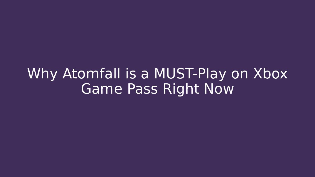 Why Atomfall is a MUST-Play on Xbox Game Pass Right Now