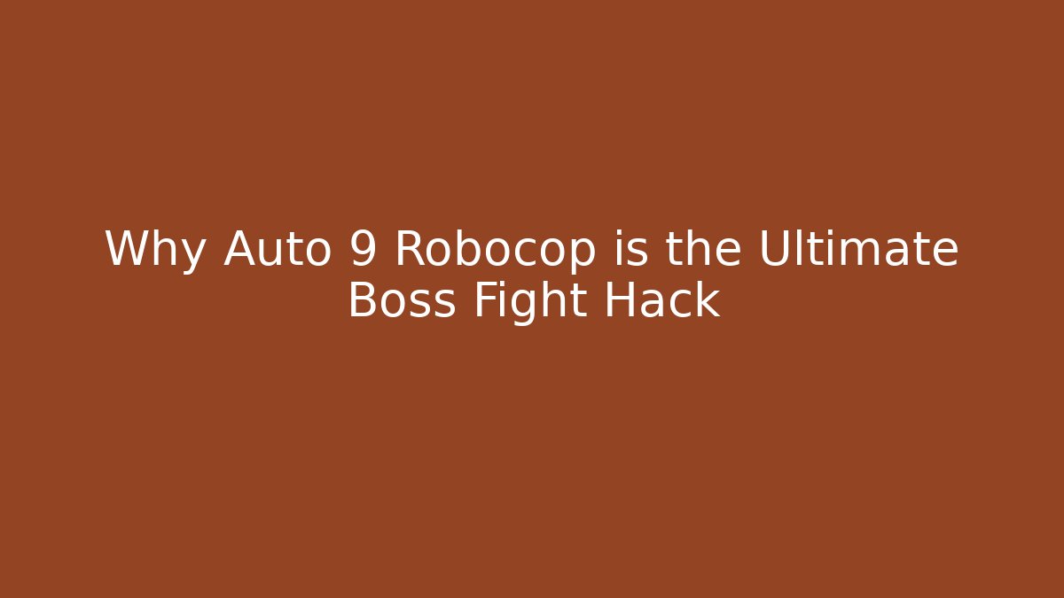 Why Auto 9 Robocop is the Ultimate Boss Fight Hack