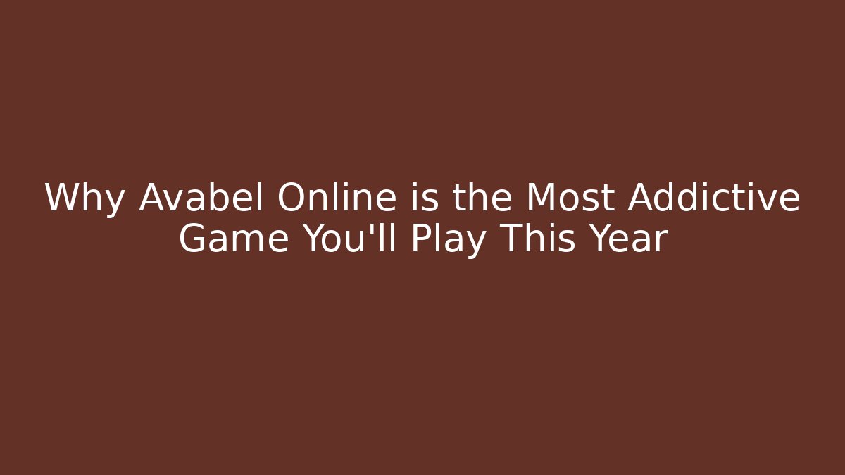 Why Avabel Online is the Most Addictive Game You’ll Play This Year