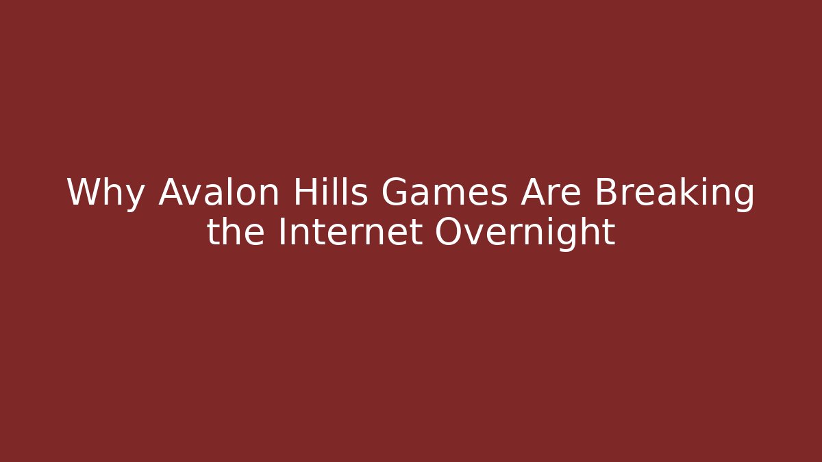 Why Avalon Hills Games Are Breaking the Internet Overnight
