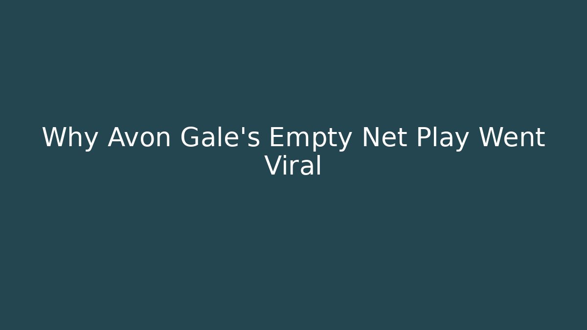 Why Avon Gale's Empty Net Play Went Viral