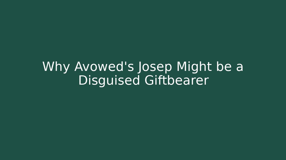 Why Avowed's Josep Might be a Disguised Giftbearer