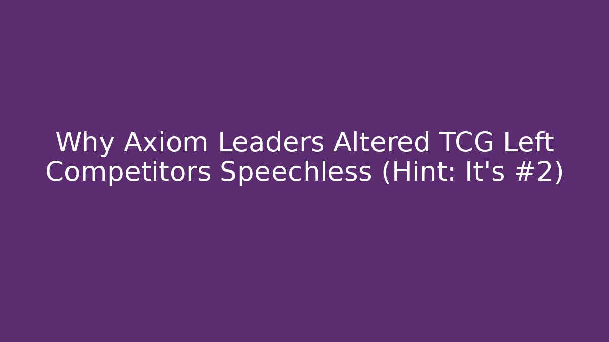 Why Axiom Leaders Altered TCG Left Competitors Speechless (Hint: It’s #2) - Critter Realm