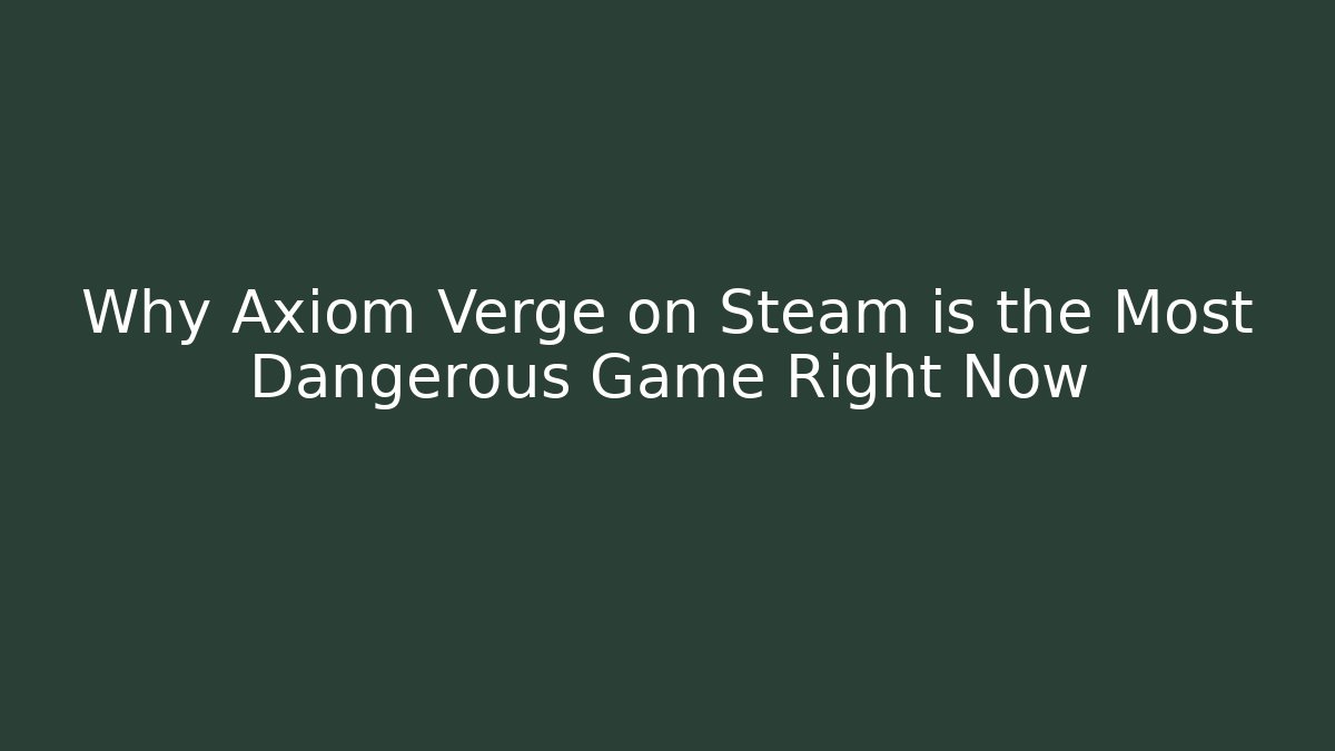 Why Axiom Verge on Steam is the Most Dangerous Game Right Now
