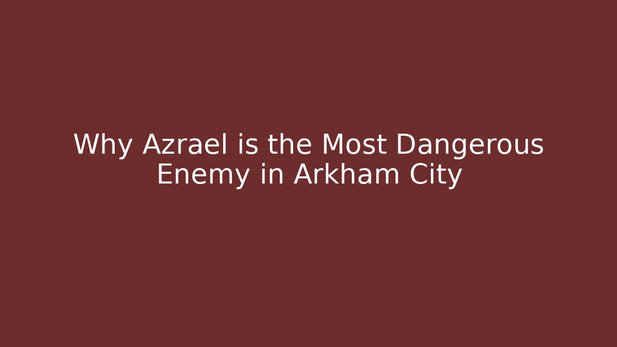 Why Azrael is the Most Dangerous Enemy in Arkham City
