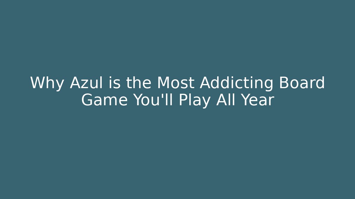 Why Azul is the Most Addicting Board Game You’ll Play All Year