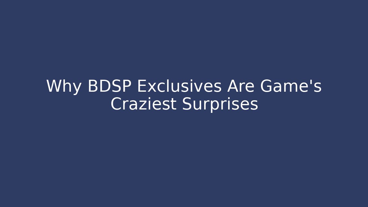 Why BDSP Exclusives Are Game's Craziest Surprises