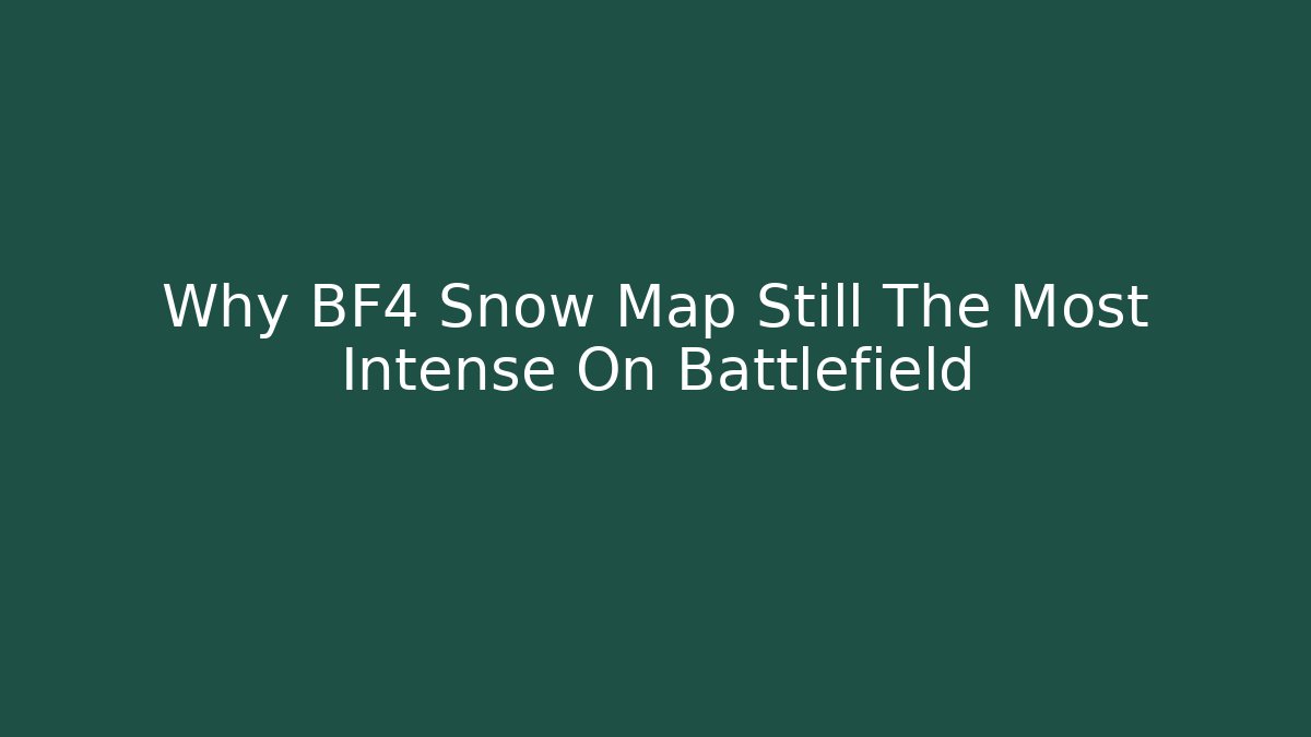 Why BF4 Snow Map Still The Most Intense On Battlefield
