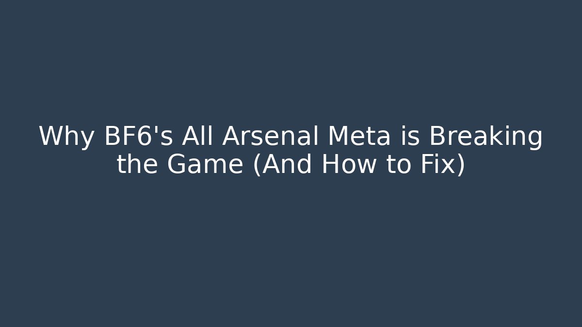 Why BF6's All Arsenal Meta is Breaking the Game (And How to Fix)