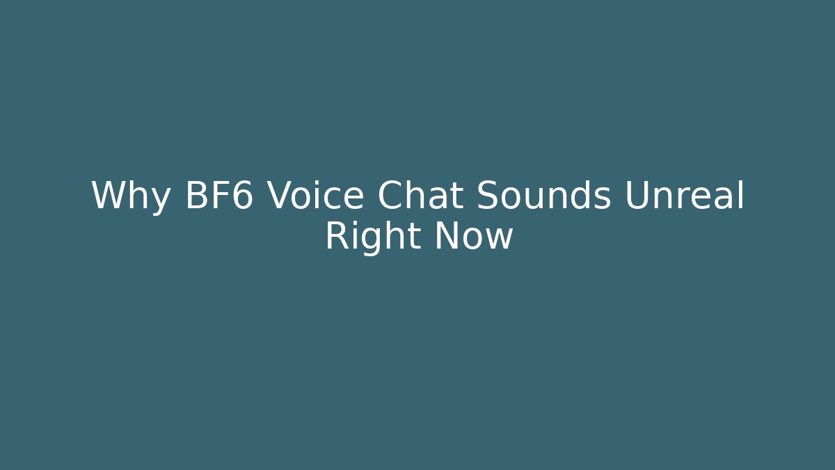 Why BF6 Voice Chat Sounds Unreal Right Now