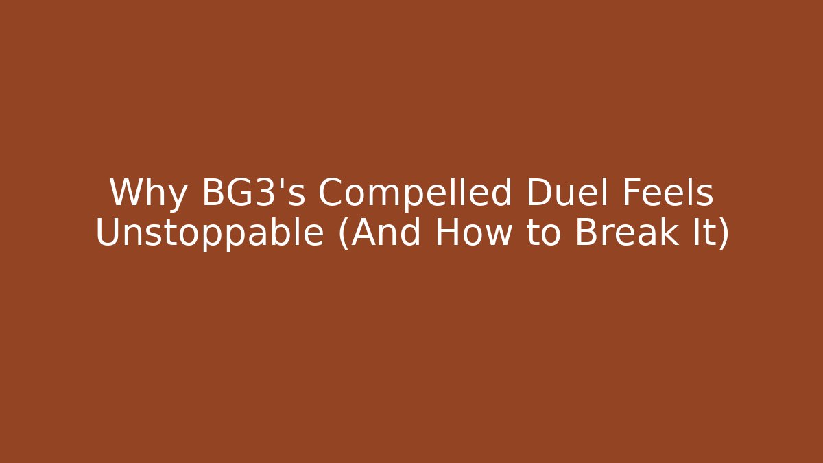 Why BG3's Compelled Duel Feels Unstoppable (And How to Break It)