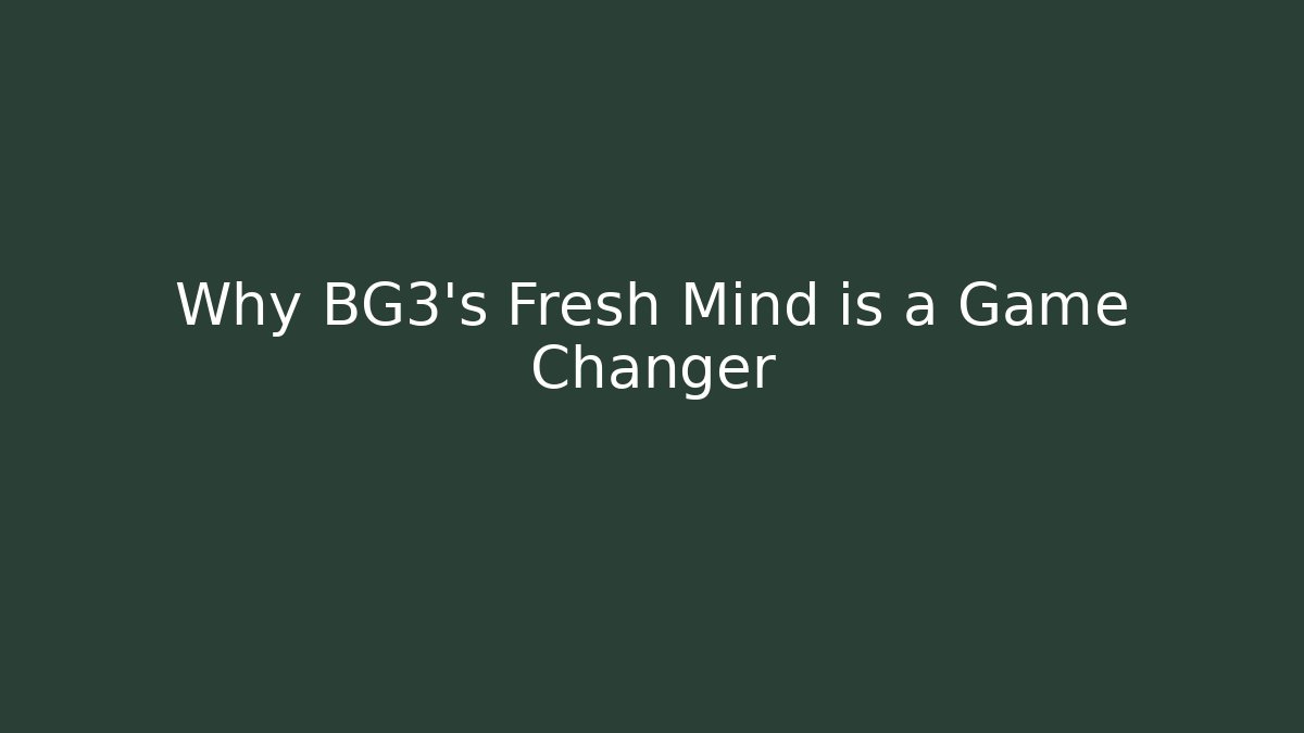 Why BG3's Fresh Mind is a Game Changer - Critter Realm