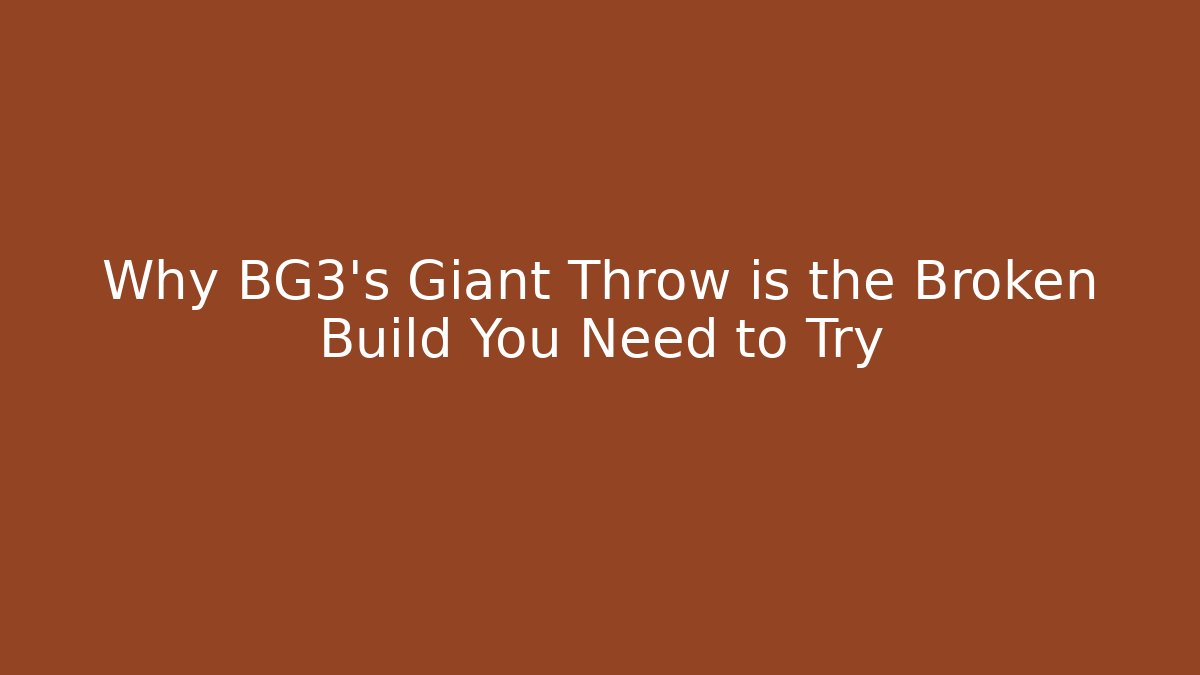 Why BG3's Giant Throw is the Broken Build You Need to Try