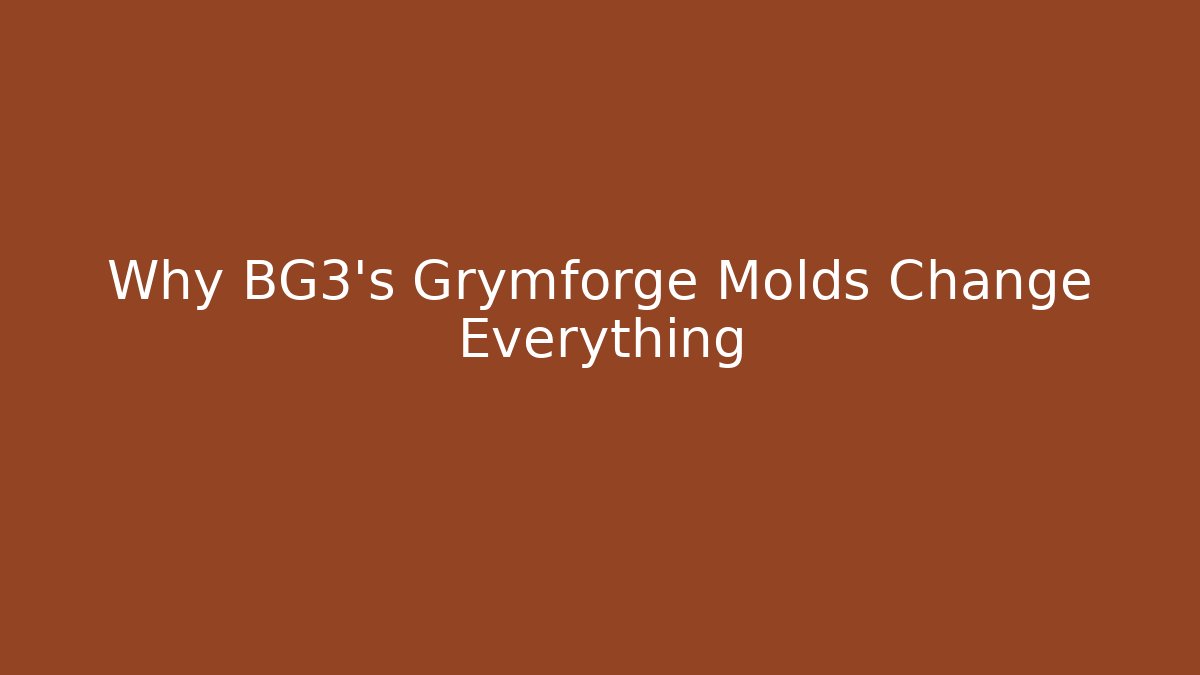 Why BG3's Grymforge Molds Change Everything - Critter Realm