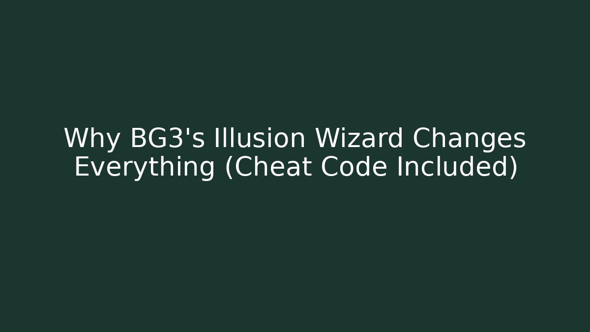 Why BG3’s Illusion Wizard Changes Everything (Cheat Code Included) - Critter Realm