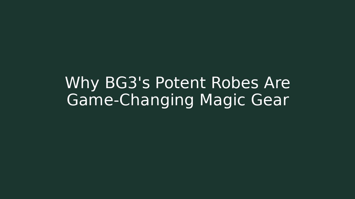 Why BG3’s Potent Robes Are Game-Changing Magic Gear