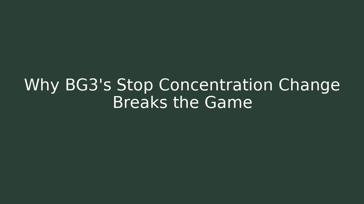 Why BG3’s Stop Concentration Change Breaks the Game - Critter Realm