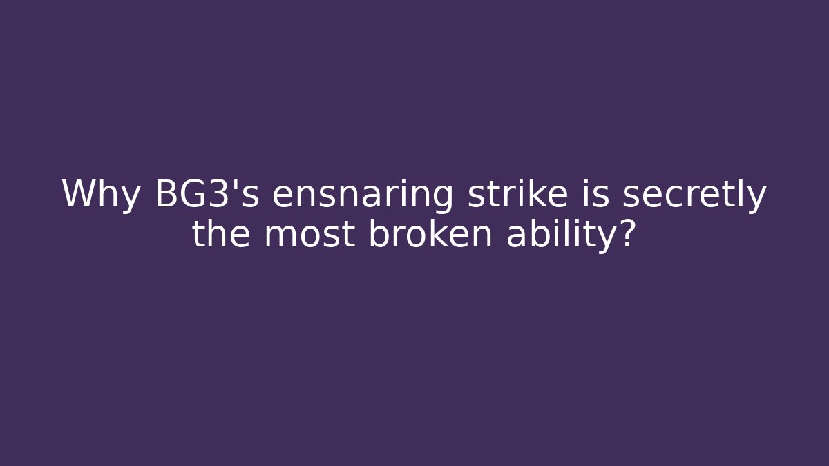 Why BG3’s ensnaring strike is secretly the most broken ability?