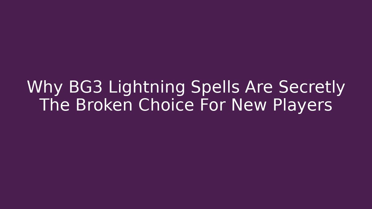 Why BG3 Lightning Spells Are Secretly The Broken Choice For New Players